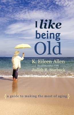 I Like Being Old - K Eileen Allen, Judith Starbuck