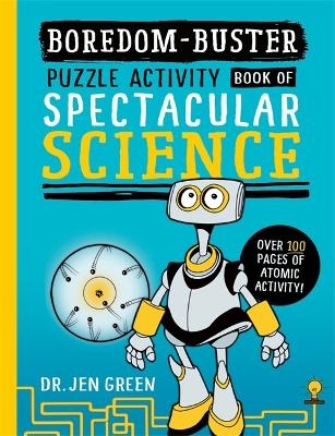 Boredom Buster: A Puzzle Activity Book of Spectacular Science - Dr Jen Green