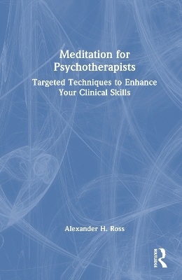 Meditation for Psychotherapists - Alexander H. Ross