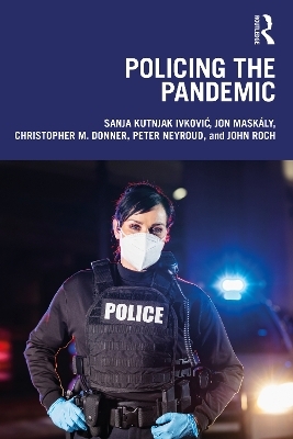 Policing the Pandemic - Sanja Kutnjak Ivković, Jon Maskály, Christopher M. Donner, Peter Neyroud, John Roch