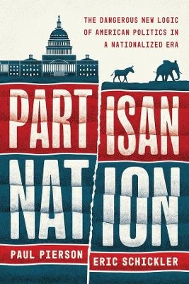 Partisan Nation - Paul Pierson, Eric Schickler