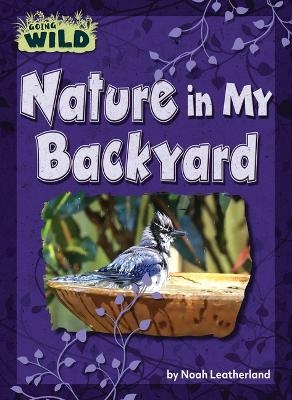 Nature in My Backyard - Noah Leatherland