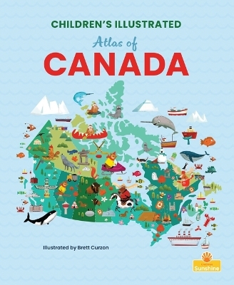 Children's Illustrated Atlas of Canada - Madison Parker
