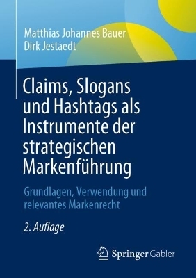 Claims, Slogans und Hashtags als Instrumente der strategischen Markenführung - Matthias Johannes Bauer, Dirk Jestaedt