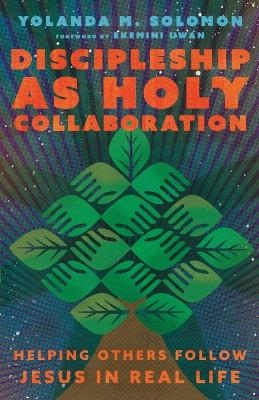 Discipleship as Holy Collaboration - Yolanda Solomon