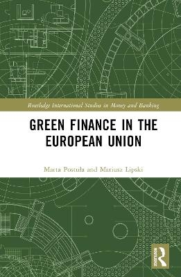 Green Finance in the European Union - Marta Postuła, Mariusz Lipski