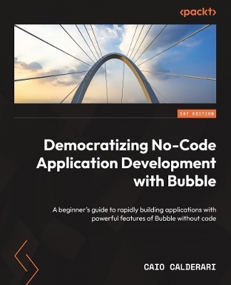 Democratizing No-Code Application Development with Bubble - Caio Calderari