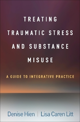 Treating Traumatic Stress and Substance Misuse - Denise Hien, Lisa Caren Litt