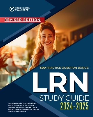 LRN Study Guide 2024-2025: Low Risk Neonatal Certification Study Guide. Exam Prep for the Low Risk Neonatal Nurse Exam. With LRN Study Guide/ LRN Review Material and 500 LRN Practice Test Questions. - Cassy Fillmore