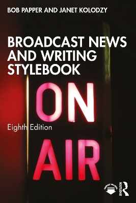 Broadcast News and Writing Stylebook - Bob Papper, Janet Kolodzy