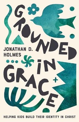 Grounded in Grace - Jonathan Holmes