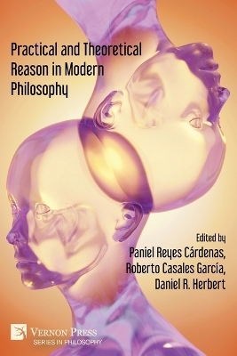 Practical and Theoretical Reason in Modern Philosophy - Paniel Reyes Cárdenas