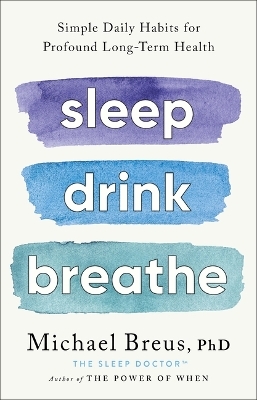 Sleep Drink Breathe - Michael Breus Phd
