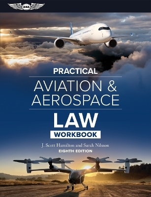 Practical Aviation & Aerospace Law Workbook - J Scott Hamilton, Sarah Nilsson