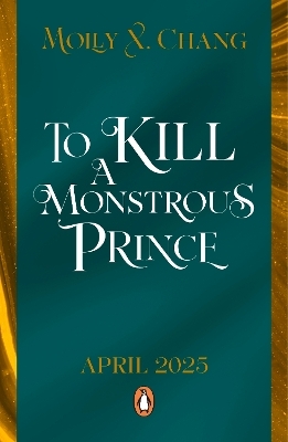 To Kill a Monstrous Prince - Molly X. Chang