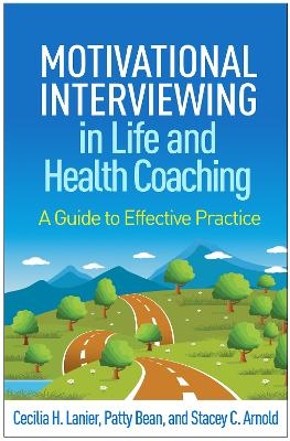 Motivational Interviewing in Life and Health Coaching - Cecilia H. Lanier, Patty Bean, Stacey C. Arnold