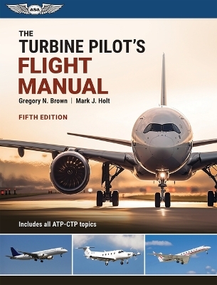 The Turbine Pilot's Flight Manual - Gregory N Brown, Mark J Holt