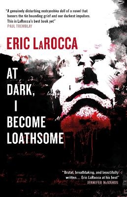 At Dark, I Become Loathsome - Eric Larocca