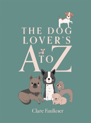 The Dog Lover's A to Z - Clare Faulkner