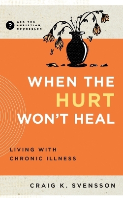 When the Hurt Won't Heal - Craig K Svensson