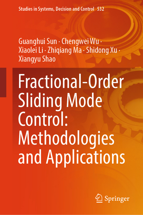 Fractional-Order Sliding Mode Control: Methodologies and Applications - Guanghui Sun, Chengwei Wu, Xiaolei Li, Zhiqiang Ma, Shidong Xu, Xiangyu Shao