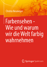 Farbensehen - Wie und warum wir die Welt farbig wahrnehmen - Christa Neumeyer