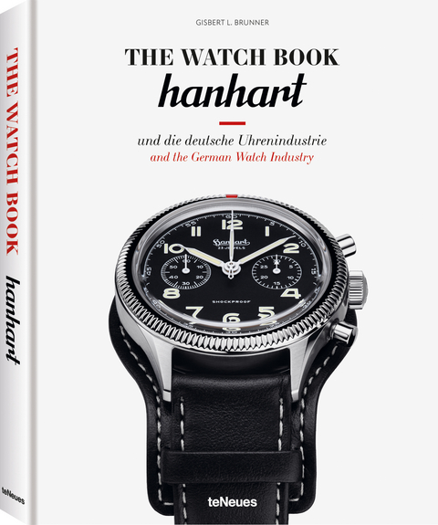 The Watch Book: Hanhart und die deutsche Uhrenindustrie / Hanhart and the German Watchmaking Industry - Gisbert L. Brunner