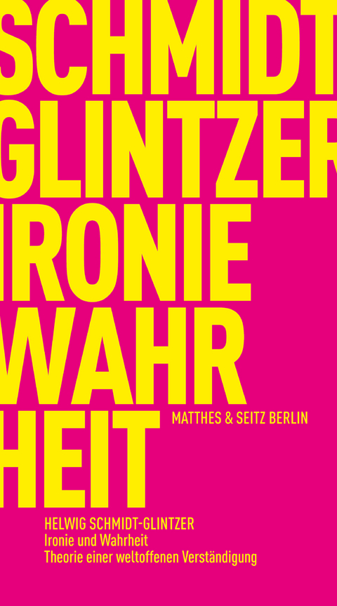 Ironie und Wahrheit - Helwig Schmidt-Glintzer