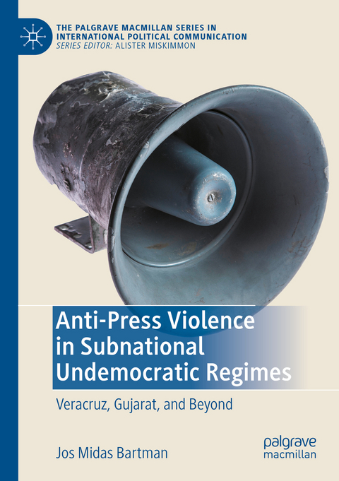 Anti-Press Violence in Subnational Undemocratic Regimes - Jos Midas Bartman