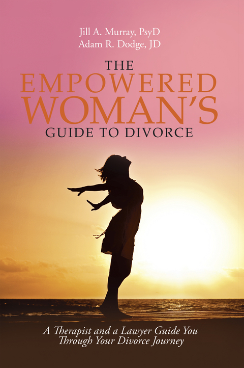 Empowered Woman's Guide to Divorce -  Adam Dodge JD,  Jill Murray PsyD