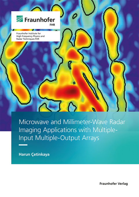 Microwave and Millimeter-wave Radar Imaging Applications with Multiple-Input Multiple-output Arrays - Harun Cetinkaya