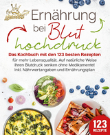 Ernährung bei Bluthochdruck: Das Kochbuch mit den 123 besten Rezepten für mehr Lebensqualität. Auf natürliche Weise Ihren Blutdruck senken ohne Medikamente! Inkl. Nährwertangaben und Ernährungsplan - Kitchen King