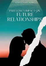 Past Love's Impact on Future Relationships - Amanda Azevedo