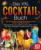 Das XXL Cocktail Buch: Die 123 besten Cocktail Rezepte für jeden Anlass und Geschmack! Exklusive Drinks ganz einfach zu Hause selber machen (inkl. Nährwertangaben und alkoholfreien Cocktails) - Food Stars