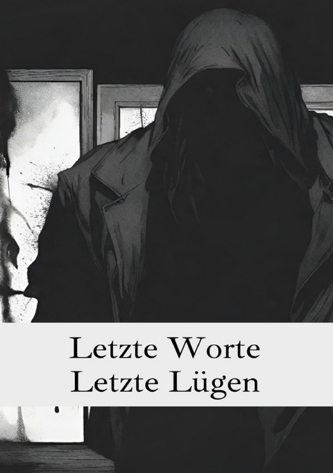 Letzte Worte, letzte Lügen - Lucas Webermann