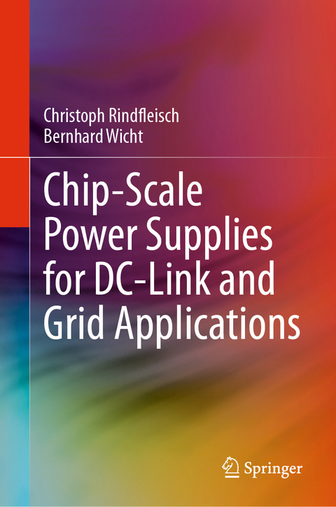 Chip-Scale Power Supplies for DC-Link and Grid Applications - Christoph Rindfleisch, Bernhard Wicht