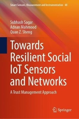 Towards Resilient Social IoT Sensors and Networks - Subhash Sagar, Adnan Mahmood, Quan Z. Sheng