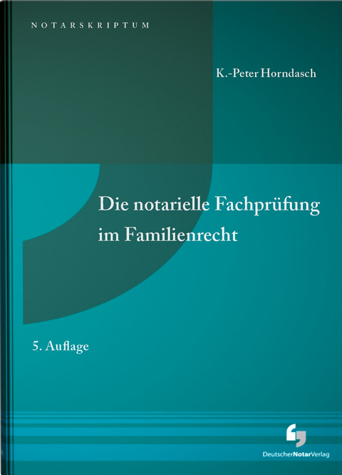 Die notarielle Fachprüfung im Familienrecht - K.-Peter Horndasch