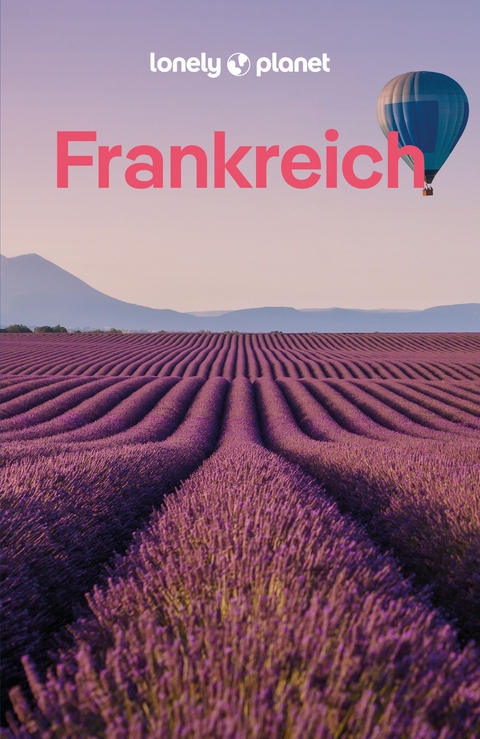 LONELY PLANET Reiseführer Frankreich - Nicola Williams, Jean-Bernard Carillet, Cyrena Lee, Daphné Leprince-Ringuet, Sixtine Lerouge, Christina Mackenzie, Helen Ranger, Anna Richards, Madeleine Rothery, Nicola Leigh Stewart, Paul Stafford, Samantha Wood McGarry