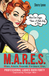 M.A.R.E.S.-Mature, Attractive, Respectable, Even-Tempered, Single, Professional Ladies over Forty - Captivating Younger Men - -  Sherry Lynne