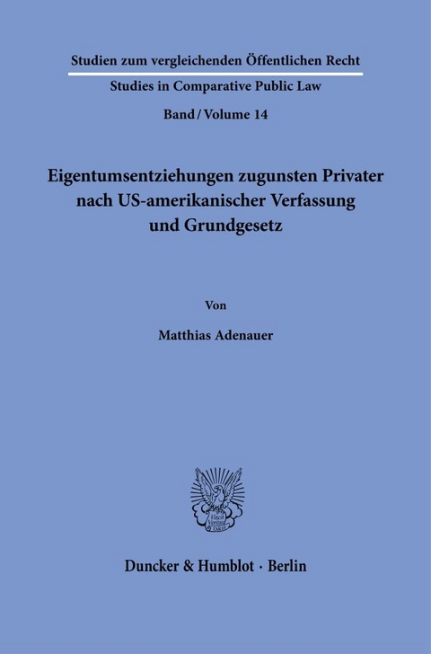 Eigentumsentziehungen zugunsten Privater nach US-amerikanischer Verfassung und Grundgesetz. - Matthias Adenauer