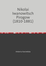 Nikolai Iwanowitsch Pirogow (1810-1881) - Antonia Kostretska