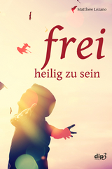 Frei, heilig zu sein - Matthew Lozano