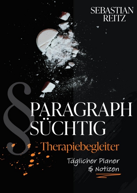 Paragraph Süchtig / PARAGRAPH SÜCHTIG - Therapiebegleiter #1 - Sebastian Reitz