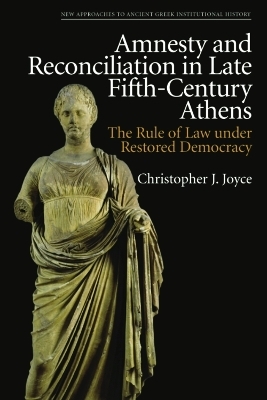 Amnesty and Reconciliation in Late Fifth-Century Athens - Christopher J. Joyce