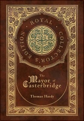 The Mayor of Casterbridge (Royal Collector's Edition) (Case Laminate Hardcover with Jacket) - Thomas Hardy