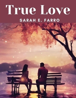 True Love -  Sarah E Farro