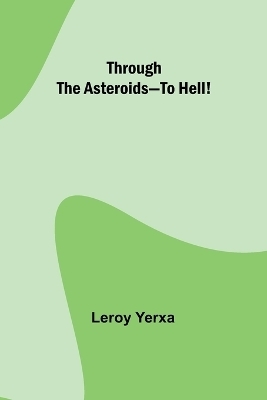 Through the Asteroids-To Hell! - Leroy Yerxa