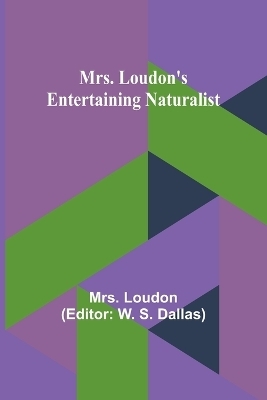 Mrs. Loudon's Entertaining Naturalist - Mrs Loudon