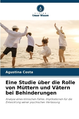 Eine Studie �ber die Rolle von M�ttern und V�tern bei Behinderungen - Agustina Costa